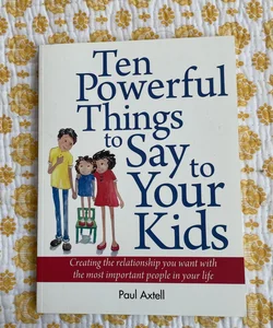 Ten Powerful Things to Say to Your Kids
