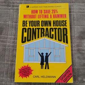 Be Your Own House Contractor