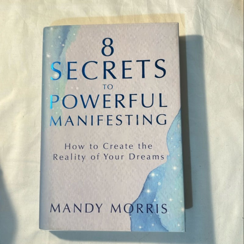 8 Secrets to Powerful Manifesting