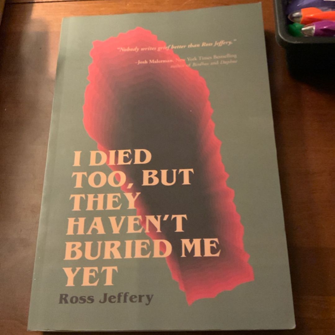 I Died Too, but They Haven't Buried Me Yet