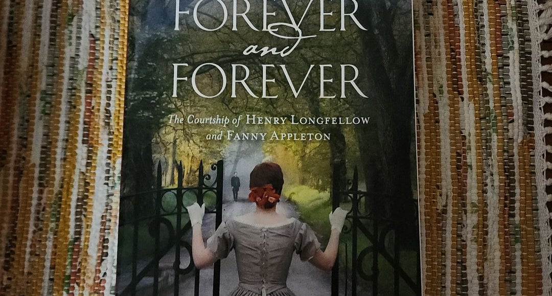 Forever and Forever: The Courtship of Henry Longfellow and Fanny