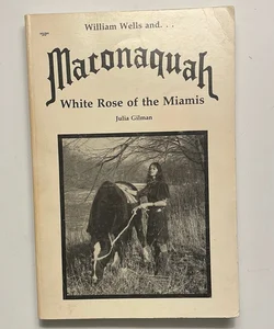 William Wells and Maconaquah, White Rose of the Miamis