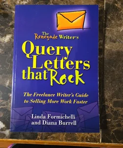 Renegade Writer's Query Letters That Rock