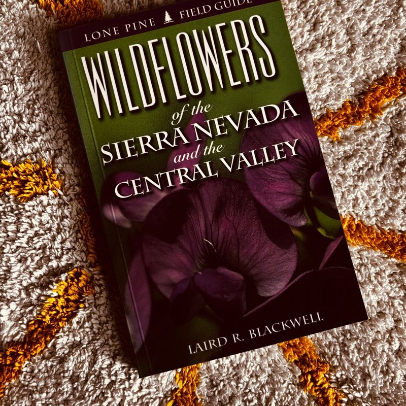 Wildflowers of the Sierra Nevada and the Central Valley by Laird Blackwell