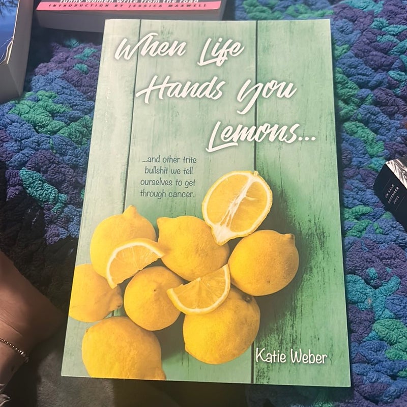 When Life Hands You Lemons...