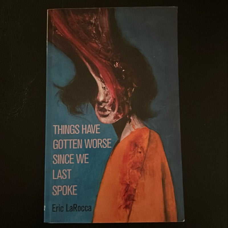 Things Have Gotten Worse since We Last Spoke (RARE, OOP 1st EDITION)