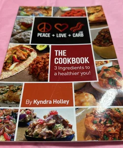 Peace, Love, and Low Carb - the Cookbook - 3 Ingredients to a Healthier You!