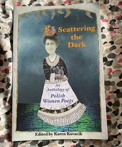 Scattering the Dark: an Anthology of Polish Women Poets