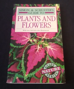 Simon and Schuster's Complete Guide to Plants and Flowers