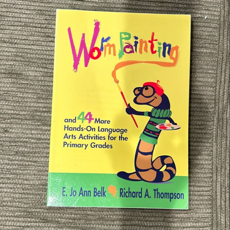 Worm Painting and 44 More Hands-On Language Arts Activities for the Primary Grades