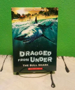 The Bull Shark (Dragged from Under)