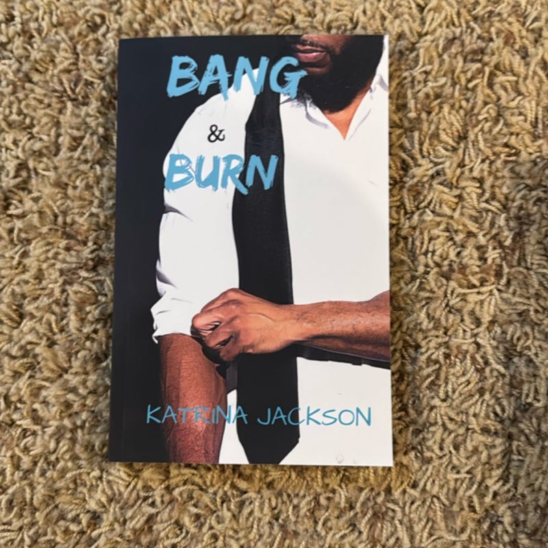 Bang and Burn