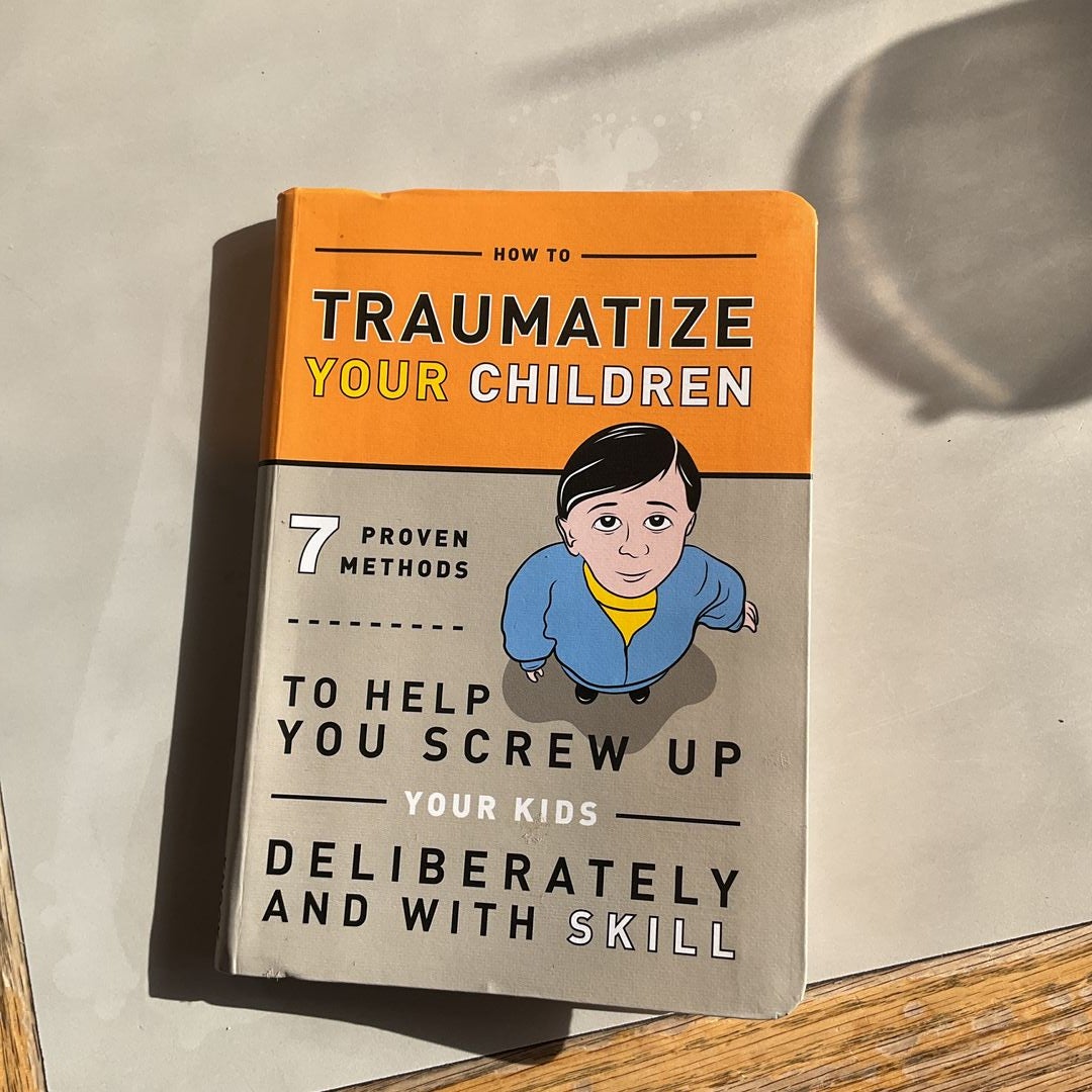 How to Traumatize Your Children