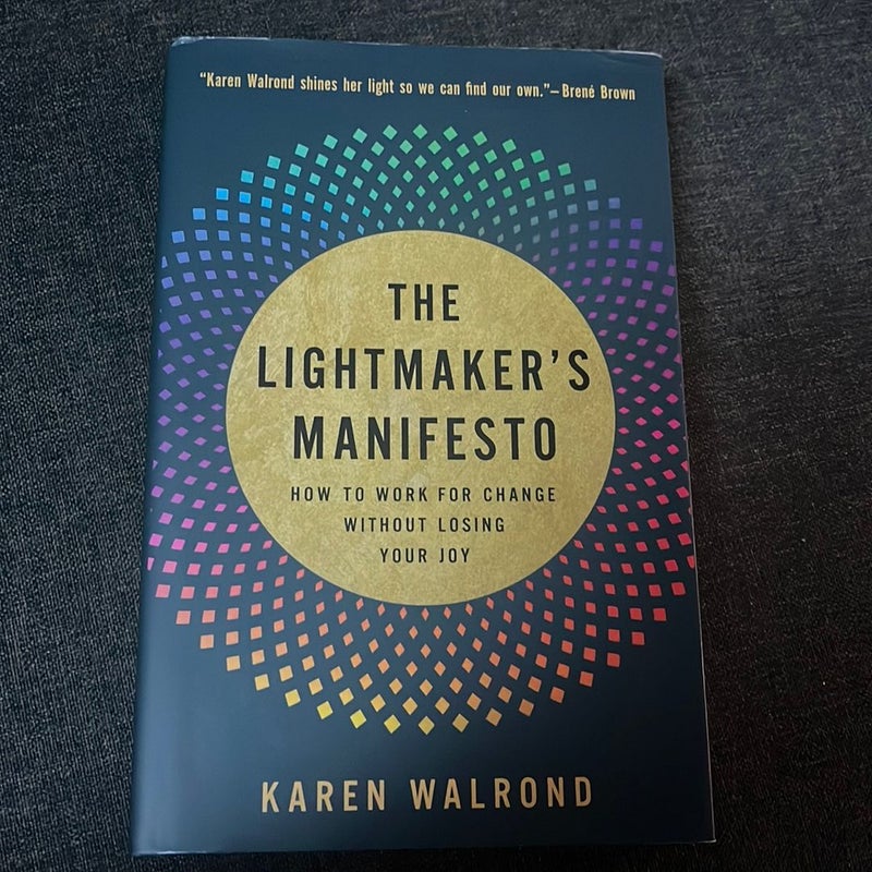 The Lightmaker's Manifesto: How to Work for Change Without Losing Your J