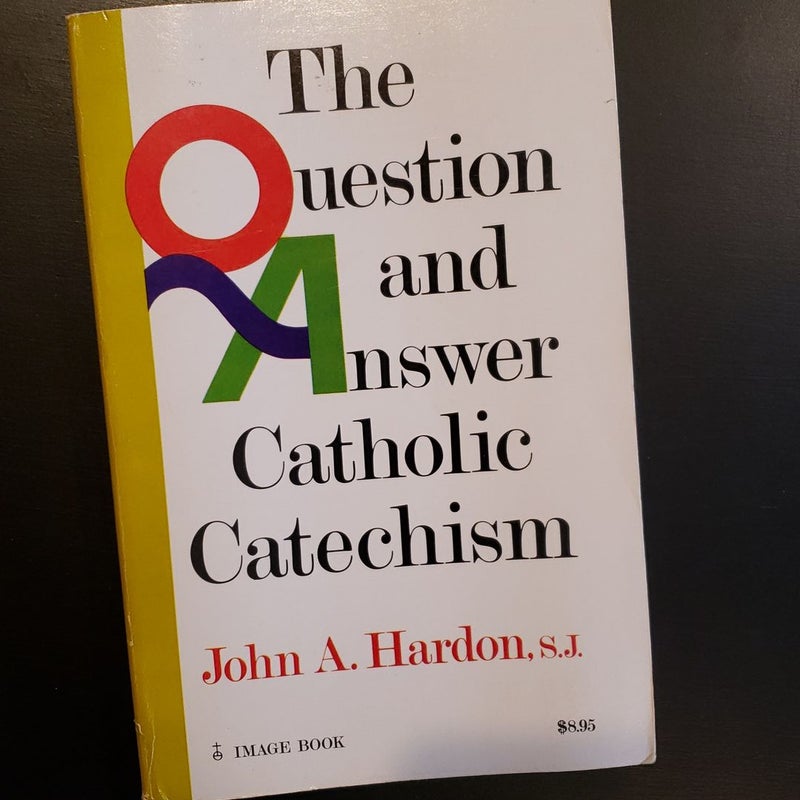 The Question and Answer Catholic Catechism