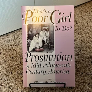 What's a Poor Girl to Do? Prostitution in Mid-Nineteenth Century America