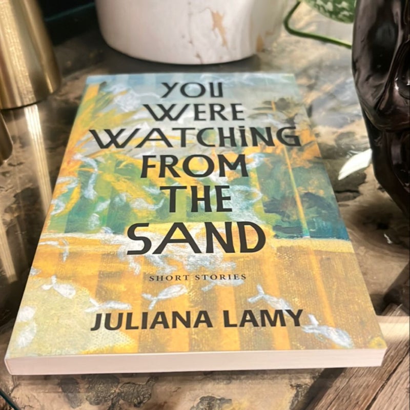 You Were Watching from the Sand