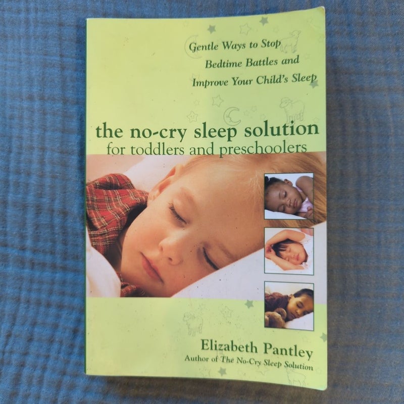 The No-Cry Sleep Solution for Toddlers and Preschoolers: Gentle Ways to Stop Bedtime Battles and Improve Your Child's Sleep