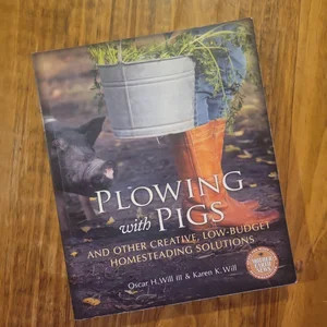 Plowing with Pigs and Other Creative, Low-Budget Homesteading Solutions