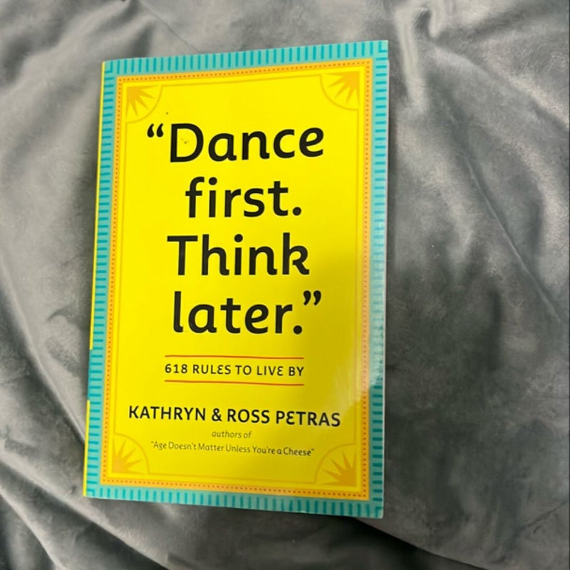 &quot;Dance First. Think Later&quot;