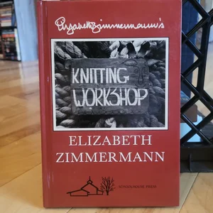 Elizabeth Zimmermann's Knitting Workshop Book