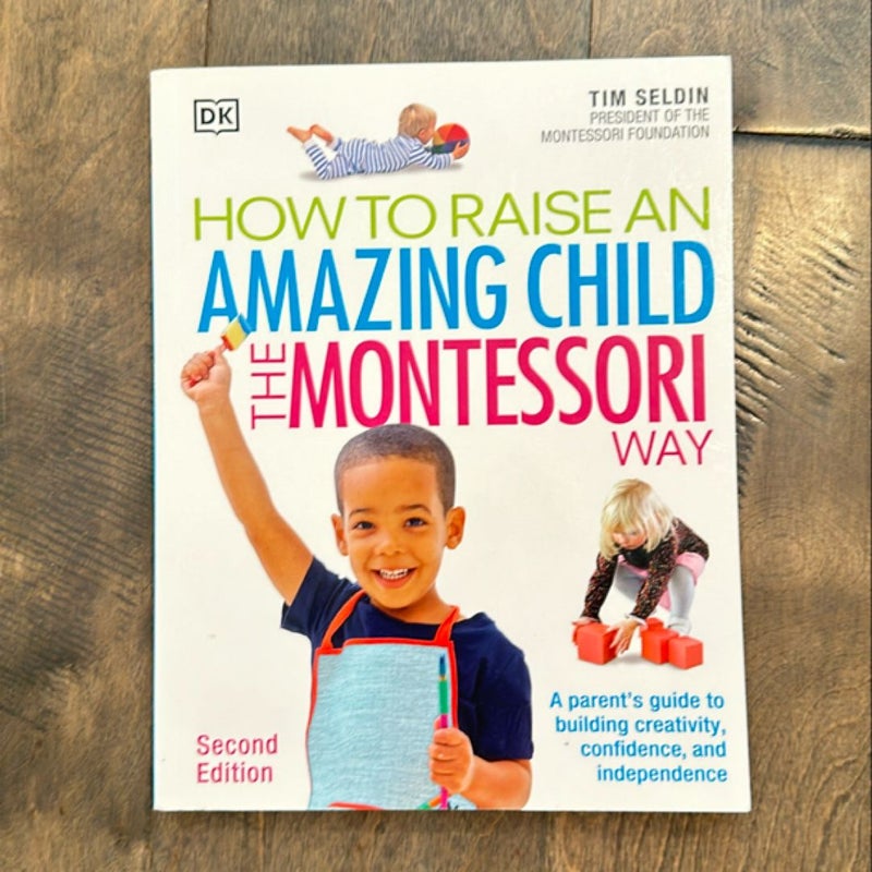 How to Raise an Amazing Child the Montessori Way, 2nd Edition