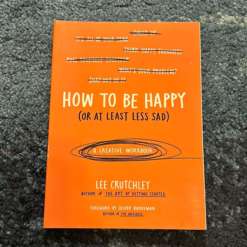 How to Be Happy (or at Least Less Sad)