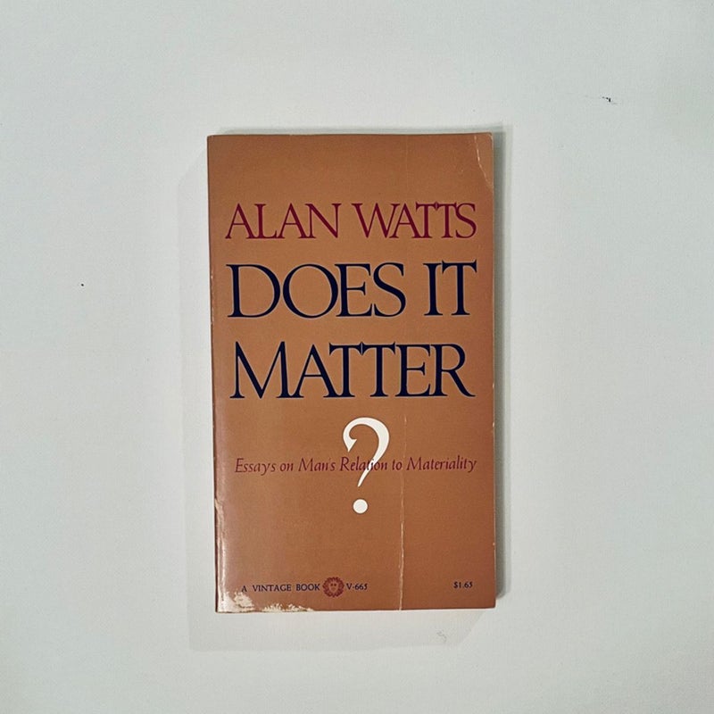 Does it Matter? Essays on Man’s Relation to Materiality 1971 Vintage Books