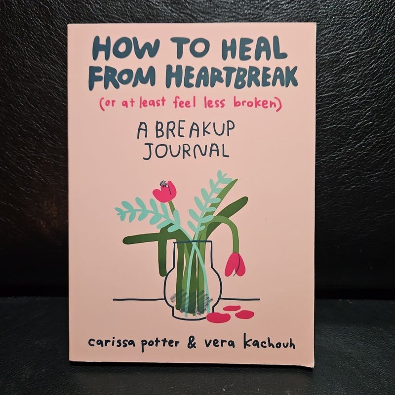 How to Heal from Heartbreak (or at Least Feel Less Broken)