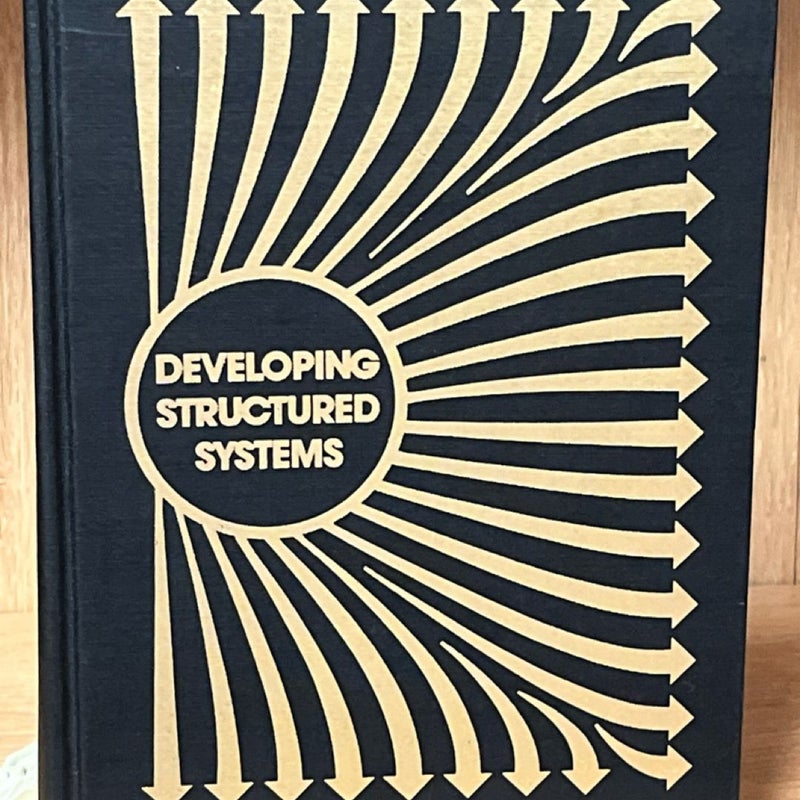 DEVELOPING STRUCTURED SYSTEMS: A METHODOLOGY USING By Brian Dickinson