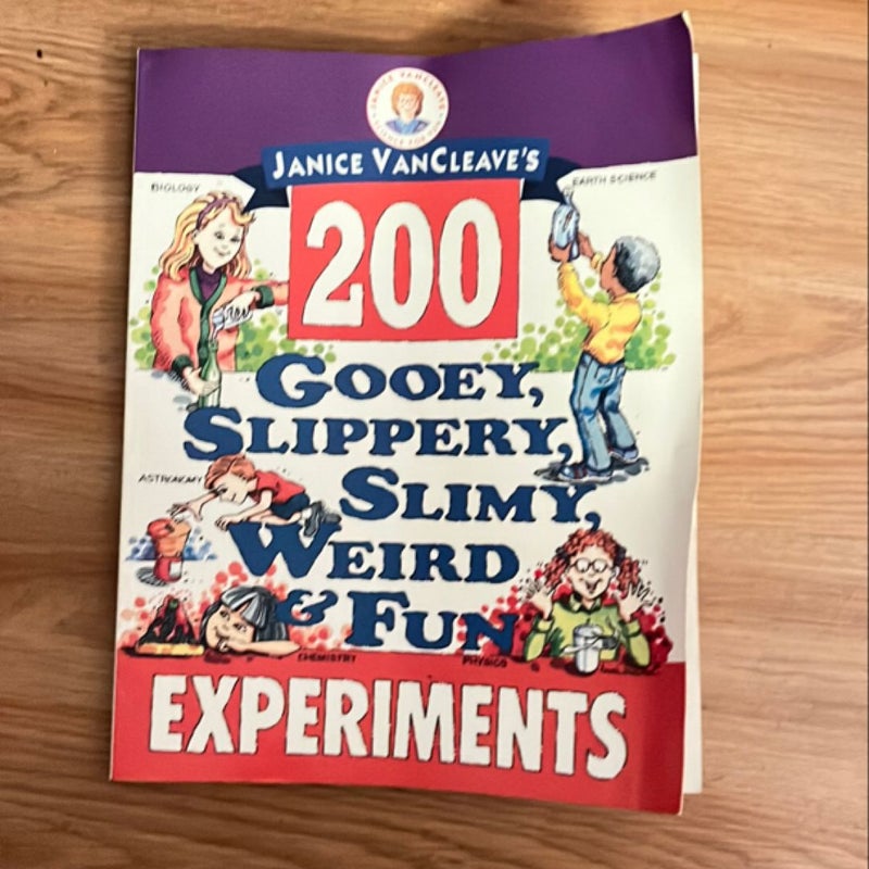 Janice VanCleave's 200 Gooey, Slippery, Slimy, Weird and Fun Experiments