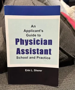 An Applicant's Guide to Physician Assistant School and Practice