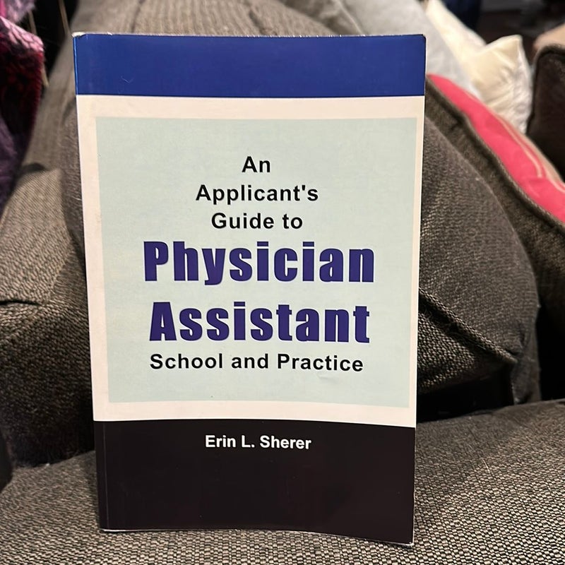 An Applicant's Guide to Physician Assistant School and Practice