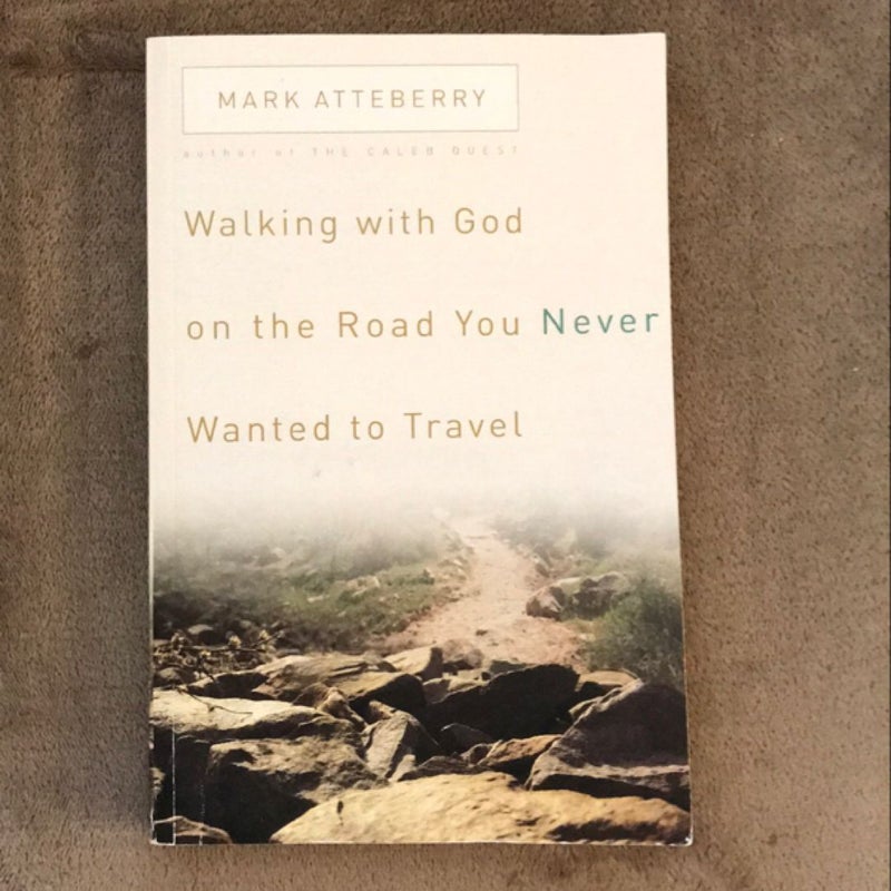 Walking with God on the Road You Never Wanted to Travel