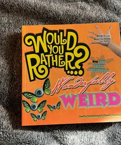 Would You Rather... ? Wonderfully Weird
