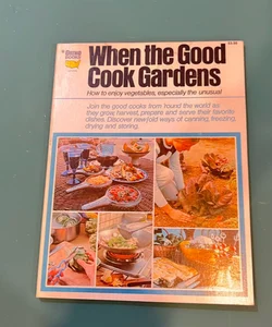 When the good cook gardens