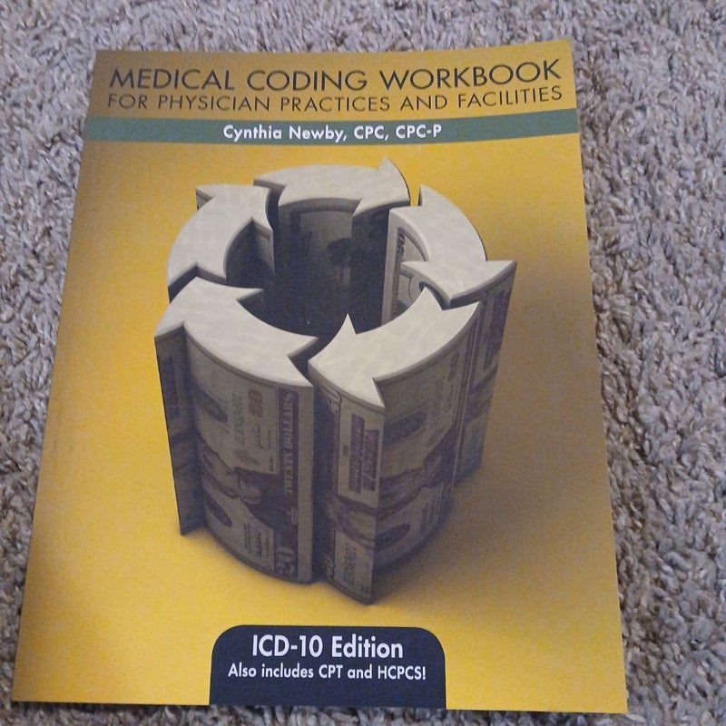 Medical Coding Workbook for Physician Practices and Facilities: ICD-10 EDITION