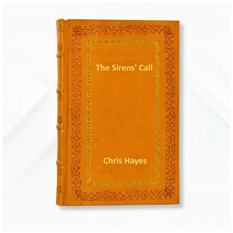 The Sirens' Call: How Attention Became the World's Most Endangered Resource by Chris Hayes  Leather Bound Edition