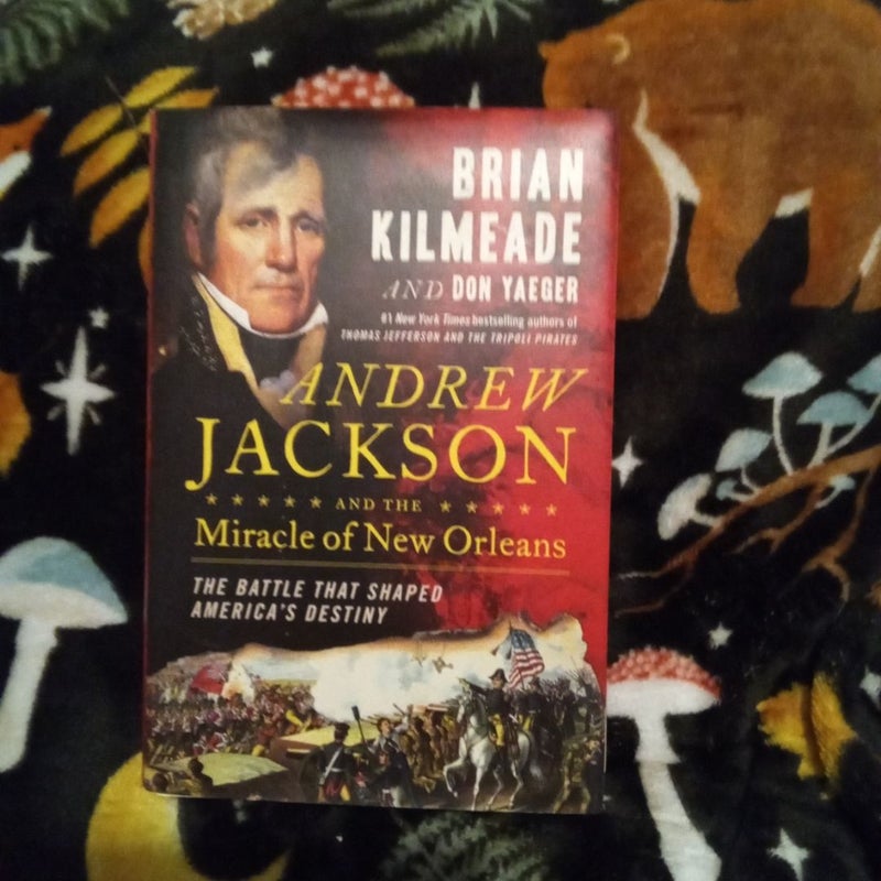 Andrew Jackson and the Miracle of New Orleans