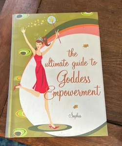 The Ultimate Guide to Goddess Empowerment