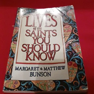 Lives of the Saints You Should Know