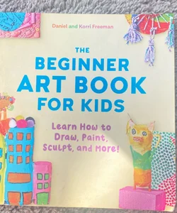The Beginner Art Book for Kids