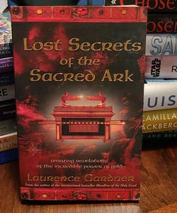 Lost Secrets of the Sacred Ark: Amazing Revelations of the Incredible Power of Gold