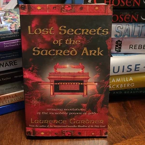 Lost Secrets of the Sacred Ark: Amazing Revelations of the Incredible Power of Gold
