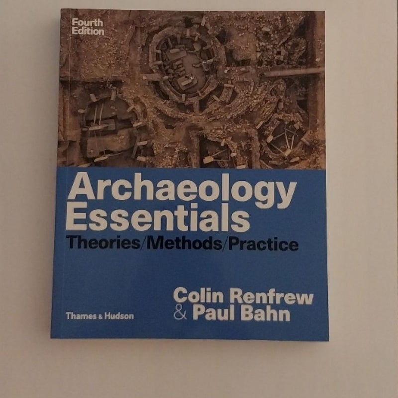 Archaeology Essentials: Theories/Methods/Practice