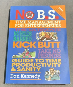 No B. S. Time Management for Entrepreneurs
