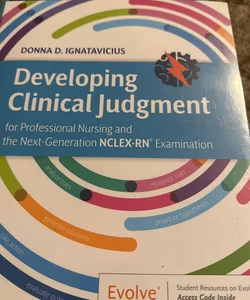 Developing Clinical Judgment for Professional Nursing and the Next-Generation NCLEX-RN® Examination