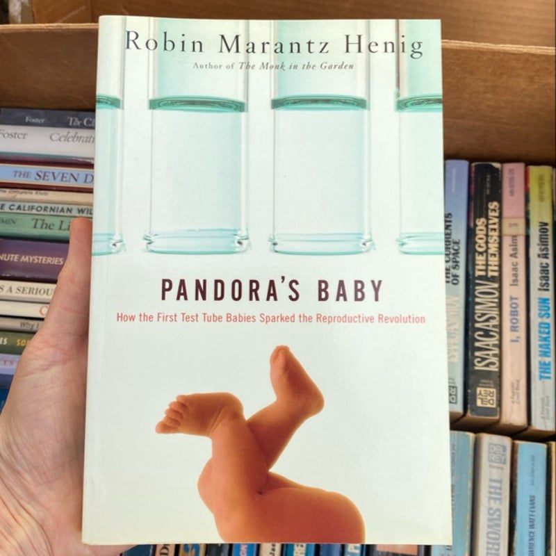 Pandora's Baby: How the First Test Tube Babies Sparked the Reproductive Revolution