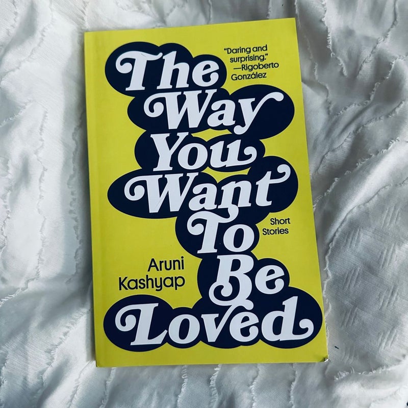 The Way You Want to Be Loved