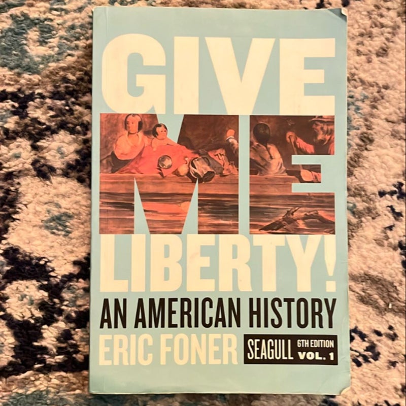 Give Me Liberty! Seagull, 6th Edition (Volume 1)